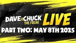 PART TWO: Thursday, May 8th 2025 Dave & Chuck The Freak LIVE