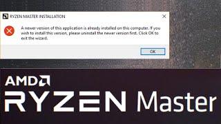 A newer version of this application is already installed - Ryzen Master