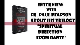 INTERVIEW WITH FR. PAUL PEARSON about his "SPIRITUAL DIRECTION FROM DANTE" TRILOGY!
