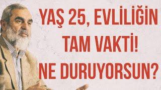 YAŞ 25, EVLİLİĞİN TAM VAKTİ! NE DURUYORSUN? | Nureddin Yıldız