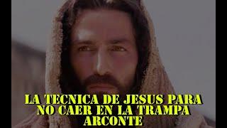 LA TECNICA DE JESUS PARA NO CAER EN LA TRAMPA ARCONTE