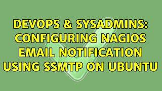 DevOps & SysAdmins: Configuring nagios email notification using sSMTP on Ubuntu