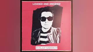 Ruslan Saberov - Louder and Angrier