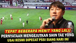  AUTO GEGERKAN DUNIA ‼️ Begini Pernyataan JUJUR Shin Tae Yong Usai Dipecat PSSI Timnas Indonesia