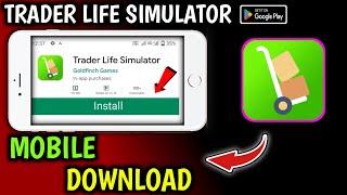 HOW TO DOWNLOAD TRADER LIFE SIMULATOR ON ANDROID | TRADER LIFE SIMULATOR ANDROID DOWNLOAD 2024