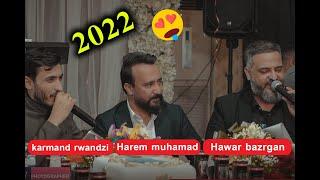 Hawar bazrgan &Harem muhamad &Karmand rwandzi 2022 ful jaw