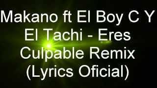 Makano ft El BoyC Y El Tachi Eres Culpable Remix Letra  (Lyrics Videos)