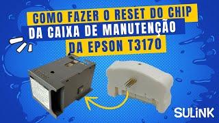 Tutorial - Como Resetar o Chip da Caixa de Manutenção da Epson T3170 - #sulink