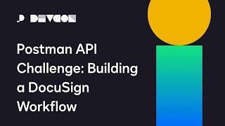 Postman API Challenge: Building a DocuSign Workflow | Developer Conference