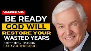 GOD WILL RESTORE YOUR WASTED YEARS | DR. DAVID JEREMIAH | BEST MOTIVATIONAL SPEECH