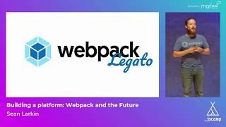 Building a Platform: Webpack and the Future by Sean Larkin · JSCamp Barcelona 2018