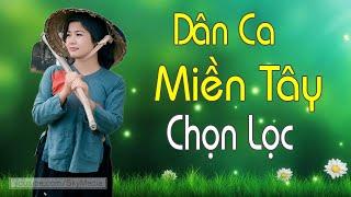 Dân Ca Miền Tây Chọn Lọc - Album Dân Ca Quê Hương Nghe Là Thương Là Nhớ - LK Nhạc Trữ Tình Miền Tây