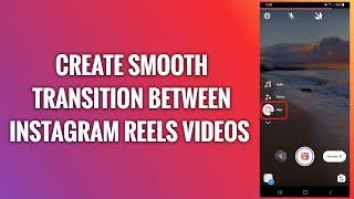 How To Create Smooth Transition Between Instagram Reels Videos