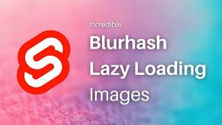 Custom image optimization and lazy loading with blurhash