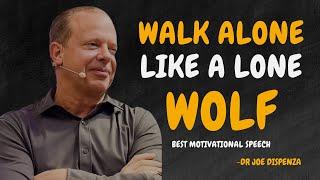 WALK ALONE LIKE A LONE WOLF  - Dr Joe Dispenza Motivation