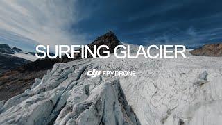 SURFING GLACIER  - DJI FPV DRONE - CINEMATIC FPV