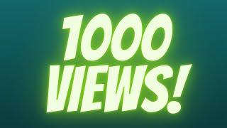 1000 VIEWS!!!