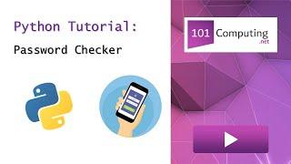 Password Checker | Python Challenge | 101Computing.net