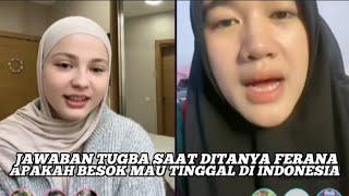 JAWABAN TUGBA SAAT DITANYA FERANA,APAKAH BESOK MAU TINGGAL DI INDONESIA ?