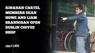 Kinahan Cartel members Dean Howe and Liam Brannigan open Dublin coffee shop