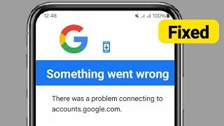 Fix Something went wrong There was a problem connecting to accounts.google.com