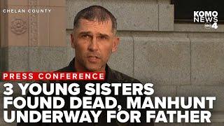 WATCH: Police give update after 3 young sisters found dead, father wanted for murder