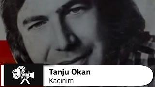 Tanju OKAN - Kadınım