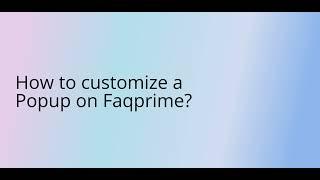 How to customize a Popup on Faqprime?