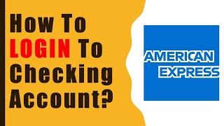 How to login to your American Express Checking Account?