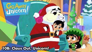 Go Away Unicorn! | Season 1 | Episode 10B | Claus Out, Unicorn!