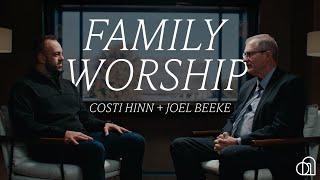 Family Worship | Costi Hinn + Joel Beeke