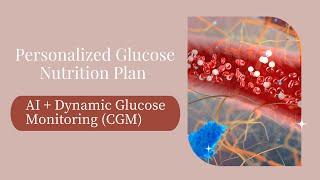 Personalized glucose nutrition plan AI +  dynamic glucose testing system CGM KellyOnTech