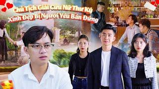 CHỦ TỊCH GIẢI CỨU NỮ THƯ KÝ XINH ĐẸP BỊ NGƯỜI YÊU BÁN ĐỨNG VÀ CÁI KẾT | CƠM ÁO GẠO TIỀN TẬP 743