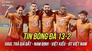 Bóng đá 13-2 | HAGL trả giá đắt, Nam Định thua đậm, cầu thủ Việt kiều muốn khoác áo ĐT Việt Nam