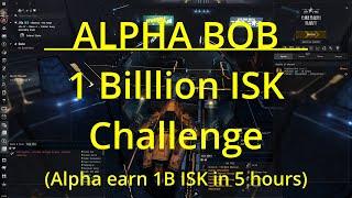 EVE ONLINE - Alpha Bob's 1 Billion ISK Challenge (practice run = 250M/hr)