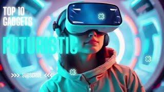 Top 10 futuristic gadgets available now