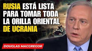 Douglas Macgregor in Spanish - Russia is preparing to seize all of eastern Ukraine