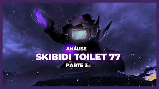 JUGGERNAUT ASTRO TOILET!! - ANÁLISE E RESUMO DE SKIBIDI TOILET 77 (PARTE 3!!)