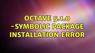 Octave 5.1.0 -Symbolic package installation error