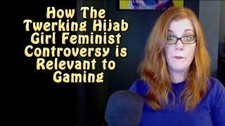 How Twerking Hijab Girl Feminist Controversy Relates To Gaming