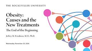 Obesity: Causes and the New Treatments - Dr. Jeffrey M. Friedman