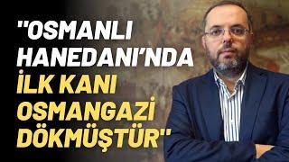 "Osmanlı Hanedanı’nda İlk Kanı Osmangazi Dökmüştür"