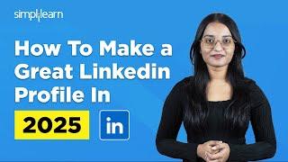 How To Create a Linkedin Profile In 2025 | Linkedin Tutorial Fo Beginners | Simplilearn