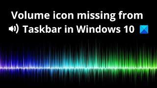 Volume icon missing from Taskbar in Windows 10