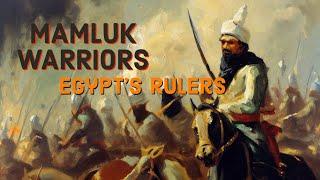 The Mamluks: Enslaved Warriors Who Ascended to Power and Shaped Egypt's Destiny for 250 Years |