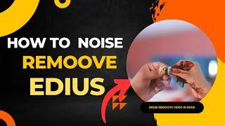 Mastering Noise Removal in EDIUS Editing#family Studio Creation