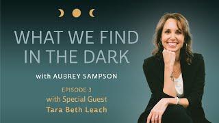 What We Find in the Dark Episode 3 with Special Guest Tara Beth Leach