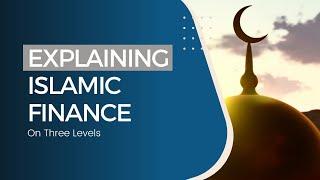 Islamic Finance Explained On Three Levels