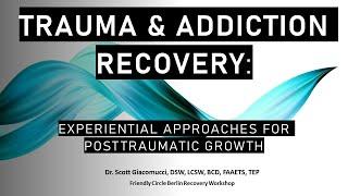 Trauma & Addiction Recovery: Experiential Approaches for Posttraumatic Growth