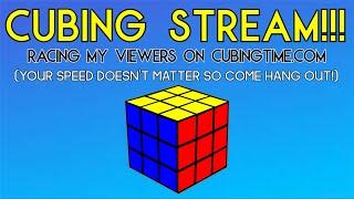 CUBING STREAM!!! | Racing Viewers On Cubingtime.com!!! | Speed Doesn't Matter So Come Join!!!